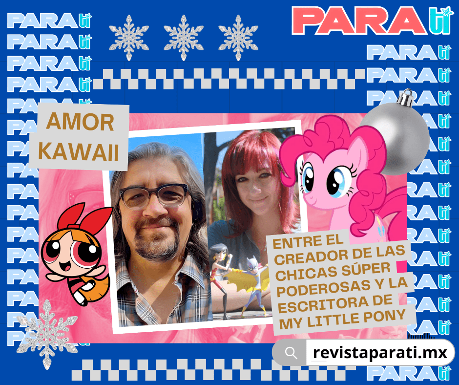 AMOR KAWAII ENTRE EL CREADOR DE LAS CHICAS SÚPER PODEROSAS Y LA ESCRITORA DE MY LITTLE&nbsp;PONY