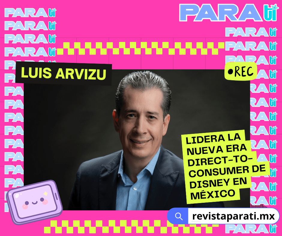 LUIS ARVIZU LIDERA LA NUEVA ERA DIRECT-TO-CONSUMER DE DISNEY EN&nbsp;MÉXICO