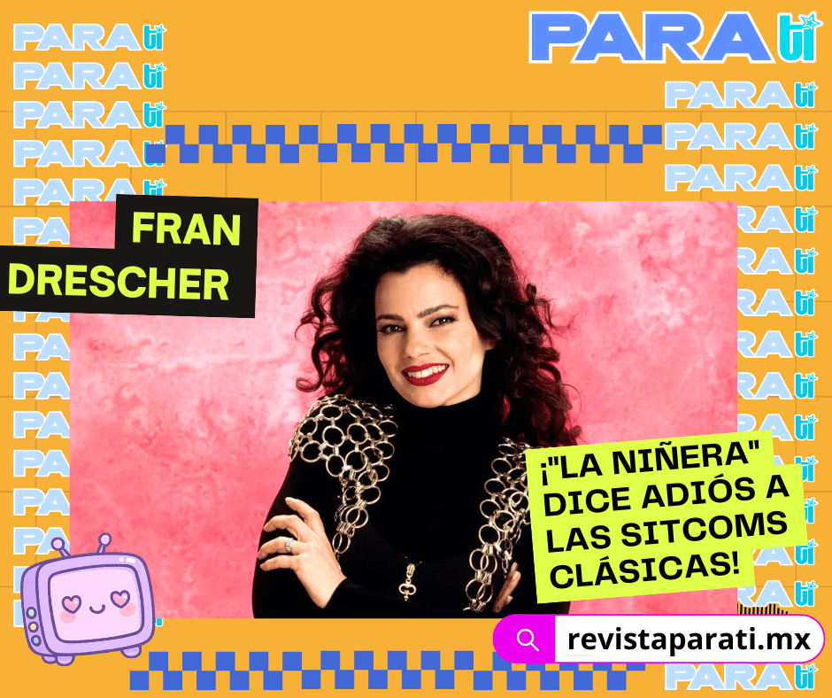 ¡FRAN DRESCHER «LA NIÑERA» DICE ADIÓS A LAS SITCOMS&nbsp;CLÁSICAS!