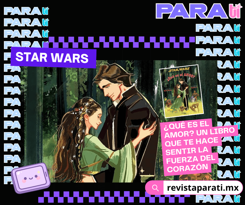 STAR WARS ¿QUÉ ES EL AMOR?  UN LIBRO QUE TE HACE SENTIR LA FUERZA DEL&nbsp;CORAZÓN