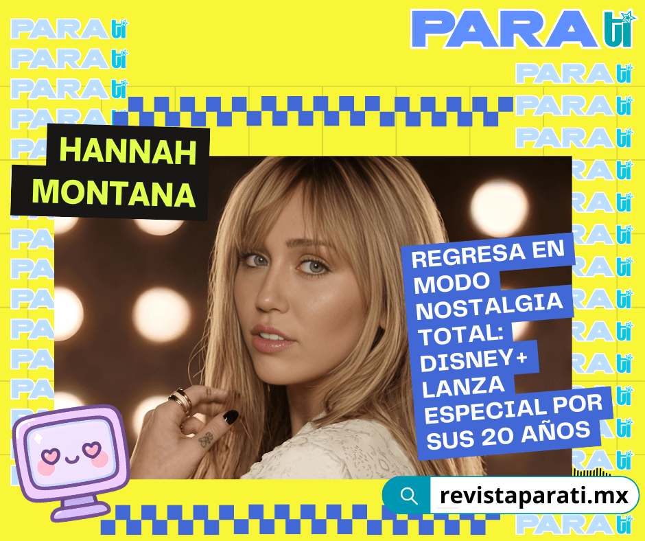 HANNAH MONTANA REGRESA EN MODO NOSTALGIA TOTAL: DISNEY+ LANZA ESPECIAL POR SUS 20&nbsp;AÑOS