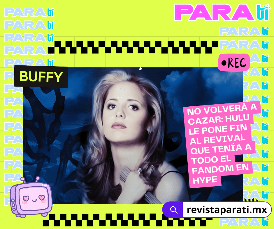 BUFFY NO VOLVERÁ A CAZAR: HULU LE PONE FIN AL REVIVAL QUE TENÍA A TODO EL FANDOM EN&nbsp;HYPE