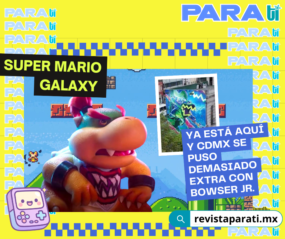 SUPER MARIO GALAXY YA ESTÁ AQUÍ Y CDMX SE PUSO DEMASIADO EXTRA CON BOWSER&nbsp;JR.