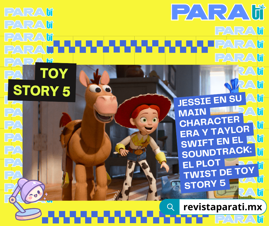 JESSIE EN SU MAIN CHARACTER ERA Y TAYLOR SWIFT EN EL SOUNDTRACK: EL PLOT TWIST DE TOY STORY&nbsp;5
