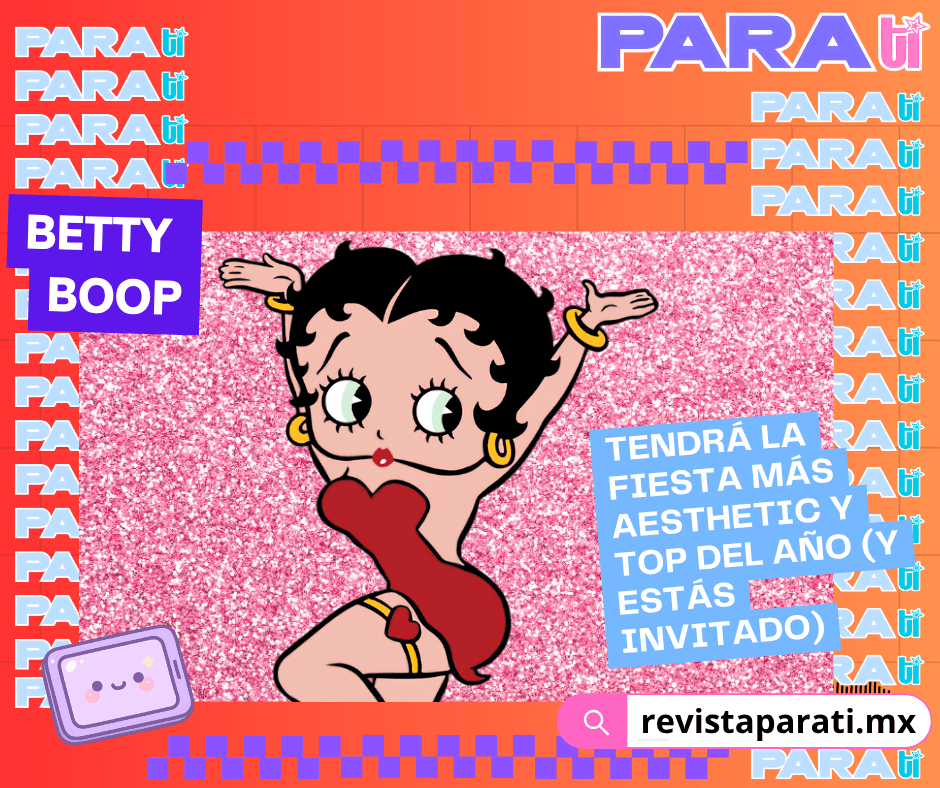 BETTY BOOP TENDRÁ LA FIESTA MÁS AESTHETIC Y TOP DEL AÑO (Y ESTÁS&nbsp;INVITADO)