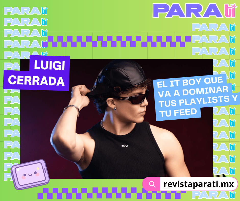 LUIGI CERRADA EL IT BOY QUE VA A DOMINAR TUS PLAYLISTS Y TU&nbsp;FEED