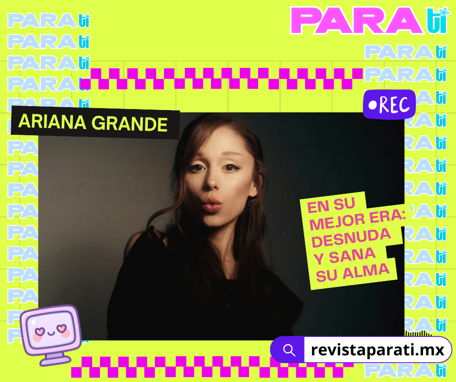ARIANA GRANDE EN SU MEJOR ERA: DESNUDA Y SANA SU&nbsp;ALMA