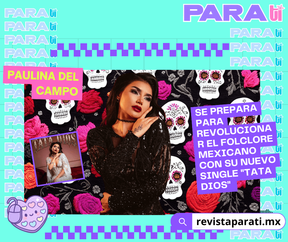 PAULINA DEL CAMPO SE PREPARA PARA REVOLUCIONAR EL FOLCLORE MEXICANO CON SU NUEVO SINGLE «TATA&nbsp;DIOS»